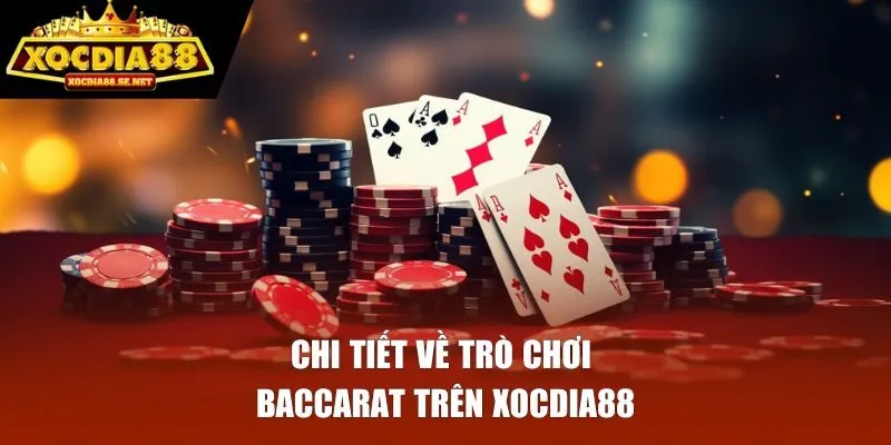 Chi tiết về trò chơi Baccarat trên Xocdia88